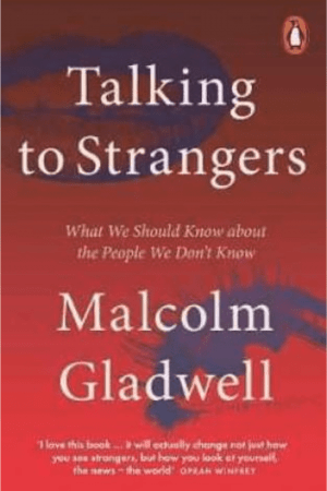 Talking To Strangers : What We Should Know About The People We Don't Know By Malcolm Gladwell