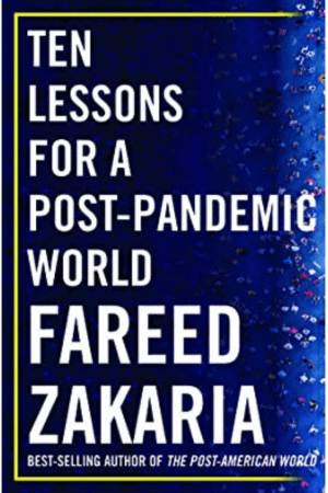 Ten Lessons for a Post-Pandemic World By Fareed Zakaria