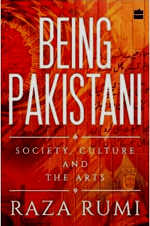 Being Pakistan Society, Culture And The Arts By Raza Rumi