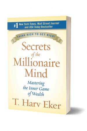 Secrets of the Millionaire Mind: Mastering the Inner Game of Wealth by T. Harv Eker