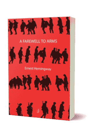 A FAREWELL TO ARMS BY ERNEST HEMINGWAY