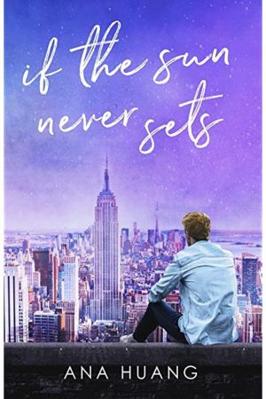 IF THE SUN NEVER SETS BY ANA HUANG