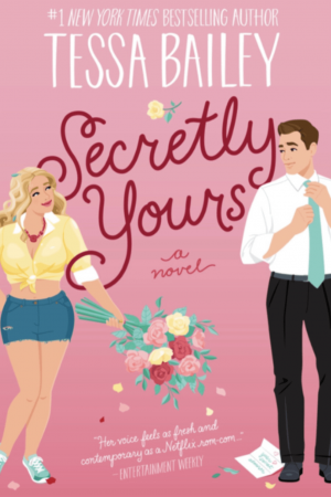SECRETLY YOURS BY TESSA BAILEY