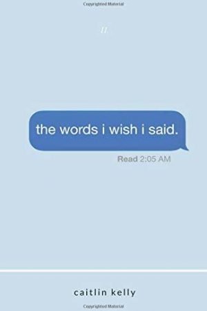 THE WORDS I WISH I SAID BY CAITLIN KELLY