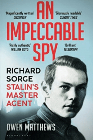 An Impeccable Spy: Richard Sorge, Stalin?s Master Agent By Owen Matthews