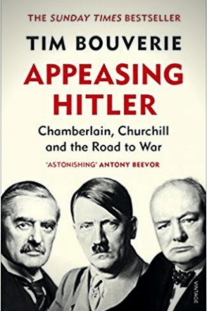 Appeasing Hitler: Chamberlain, Churchill And The Road To War By Tim Bouverie
