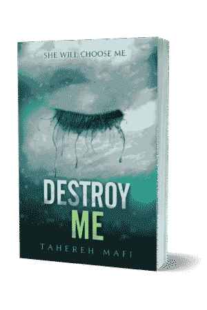 DESTROY ME BY TAHEREH MAFI