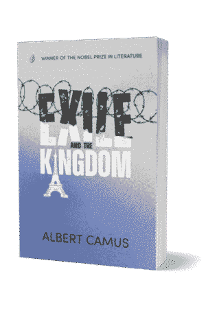 Exile And The Kingdom by Albert Camus
