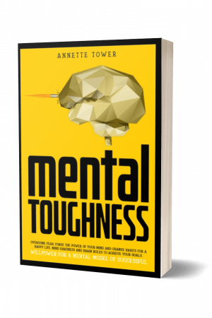 MENTAL TOUGHNESS BY Annette Tower
