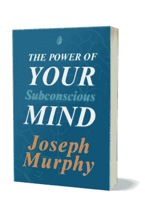 The Power Of Your Subconscious Mind By Joseph Murphy