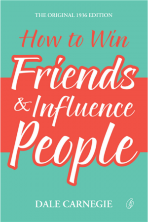How To Win Friends & Influence People By Dale Carnegie