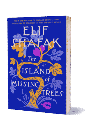 The Island Of Missing Trees By Elif Shafak