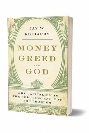 Money Greed and God by Jay W. Richards