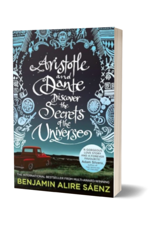 Aristotle and Dante Discover the Secrets of the Universe By Benjamin Alire Saenz